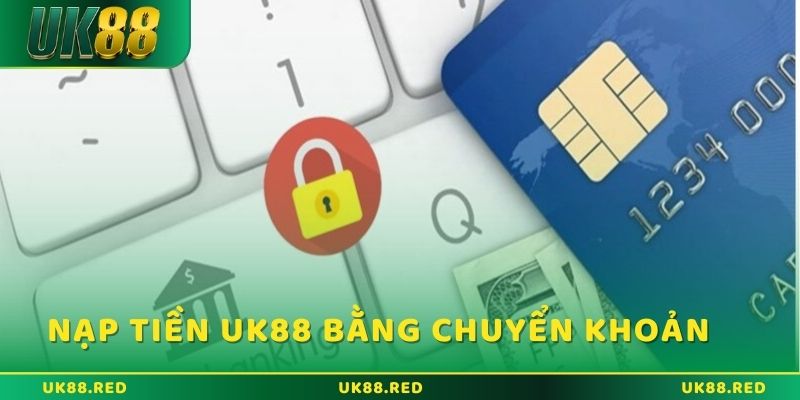Chuyển khoản ngân hàng là phương thức nạp tiền phổ biến nhất hiện nay