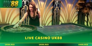 Khám phá Live casino UK88: Chơi thật như tại sòng bạc