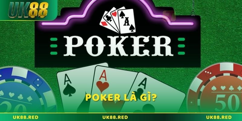 Poker là gì? Giới thiệu tổng quan về game cược nổi tiếng